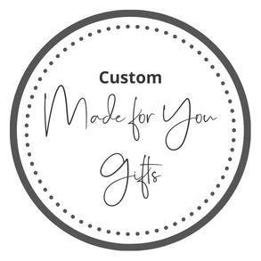 Custom Made for You Gifts